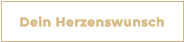 Dein Herzenswunsch
